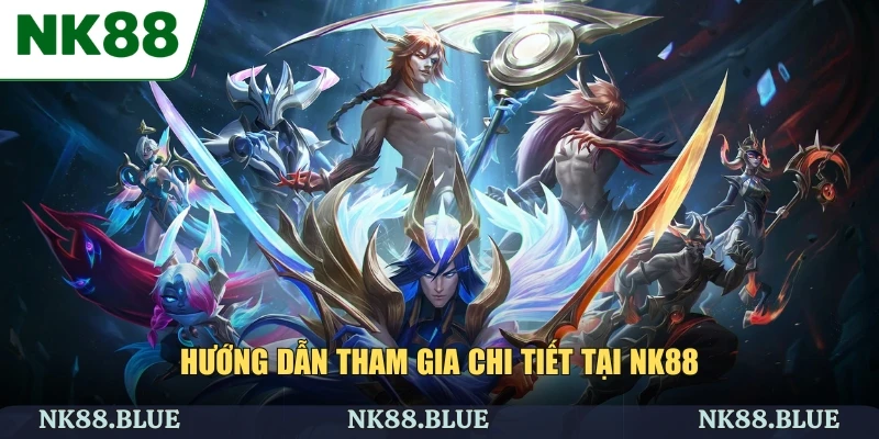 Hướng dẫn tham gia chi tiết tại NK88